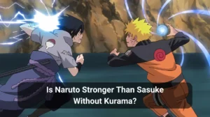 Read more about the article Is Naruto Stronger Than Sasuke Without Kurama?